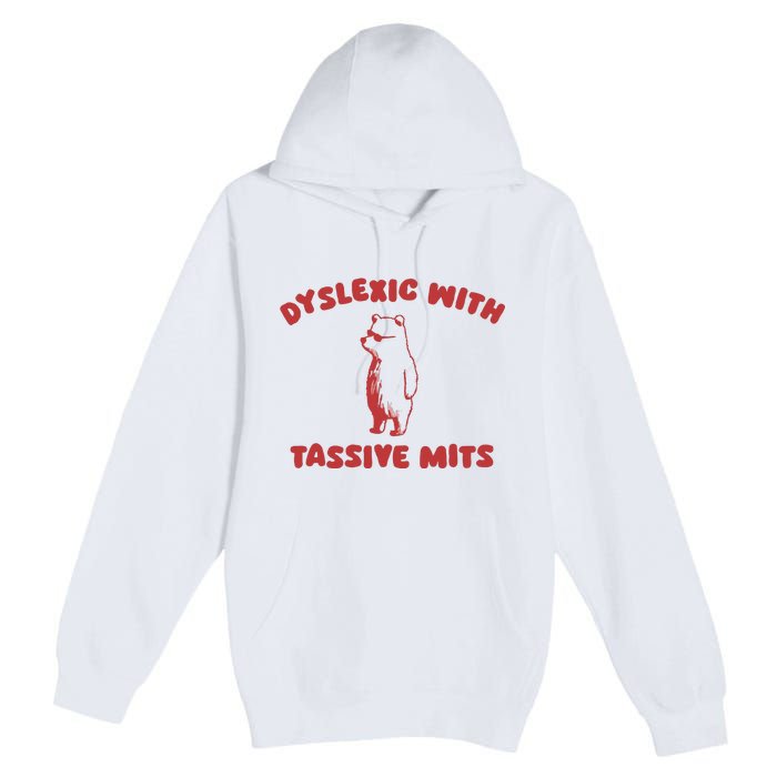 Dyslexic With Tassive Mits Premium Pullover Hoodie