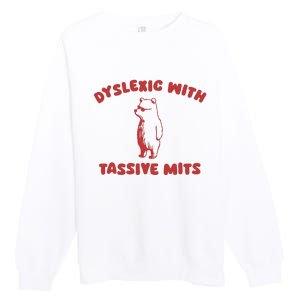 Dyslexic With Tassive Mits Premium Crewneck Sweatshirt