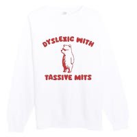 Dyslexic With Tassive Mits Premium Crewneck Sweatshirt