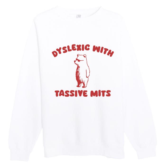 Dyslexic With Tassive Mits Premium Crewneck Sweatshirt