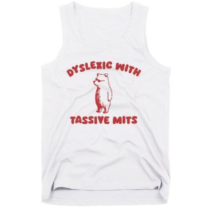 Dyslexic With Tassive Mits Tank Top