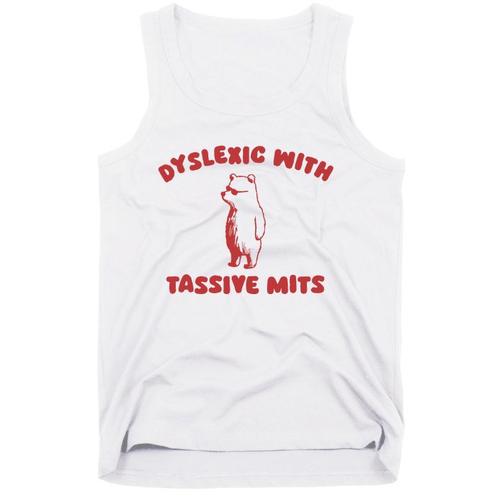 Dyslexic With Tassive Mits Tank Top