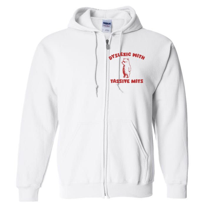 Dyslexic With Tassive Mits Full Zip Hoodie