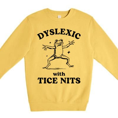 Dyslexic With Tice Nits Funny Dyslexia Premium Crewneck Sweatshirt