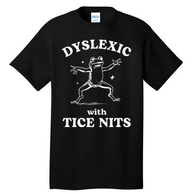 Dyslexic With Tice Nits Funny Dyslexia Tall T-Shirt