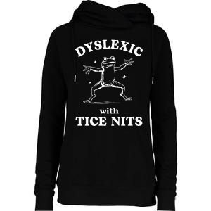 Dyslexic With Tice Nits Funny Dyslexia Womens Funnel Neck Pullover Hood