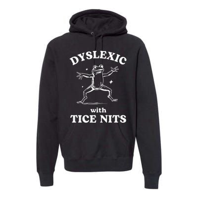 Dyslexic With Tice Nits Funny Dyslexia Premium Hoodie