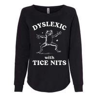 Dyslexic With Tice Nits Funny Dyslexia Womens California Wash Sweatshirt