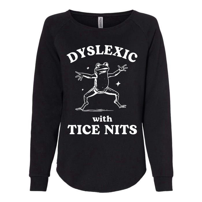 Dyslexic With Tice Nits Funny Dyslexia Womens California Wash Sweatshirt