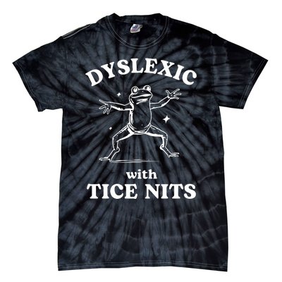 Dyslexic With Tice Nits Funny Dyslexia Tie-Dye T-Shirt