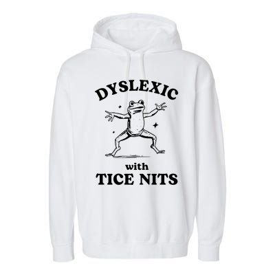 Dyslexic With Tice Nits Funny Dyslexia Garment-Dyed Fleece Hoodie