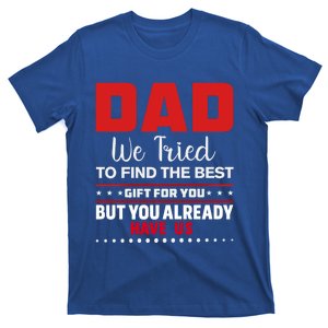 Dad We Tried To Find The Best And You Got Us Gift T-Shirt