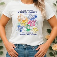 Day Without Video Games No Clue Womens T-Shirt