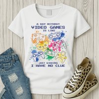 Day Without Video Games No Clue Womens T-Shirt