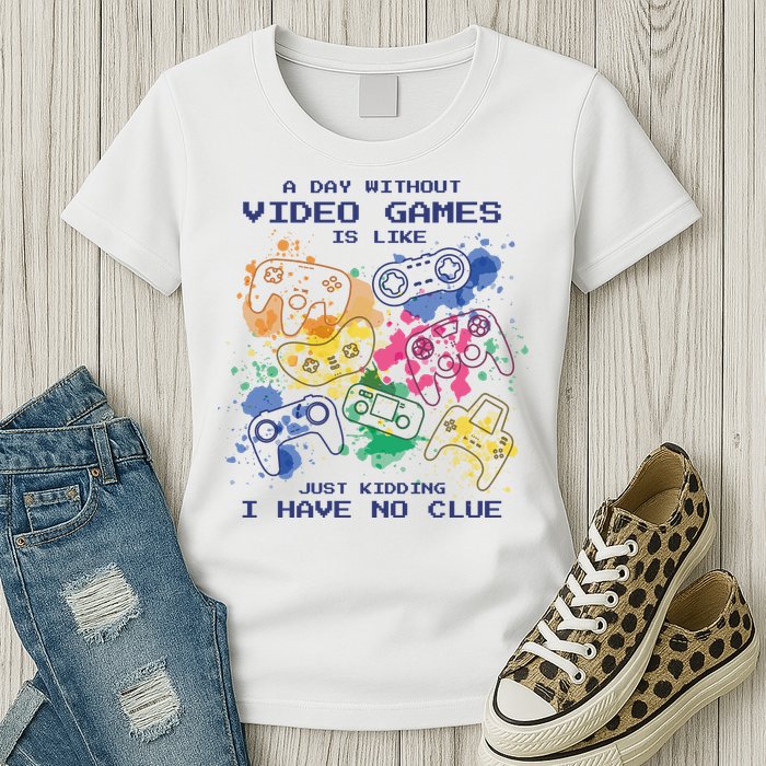 Day Without Video Games No Clue Womens T-Shirt