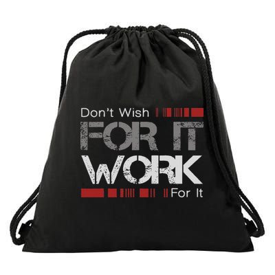 Don't Wish Work For It Great To Inspire Motivate Drawstring Bag