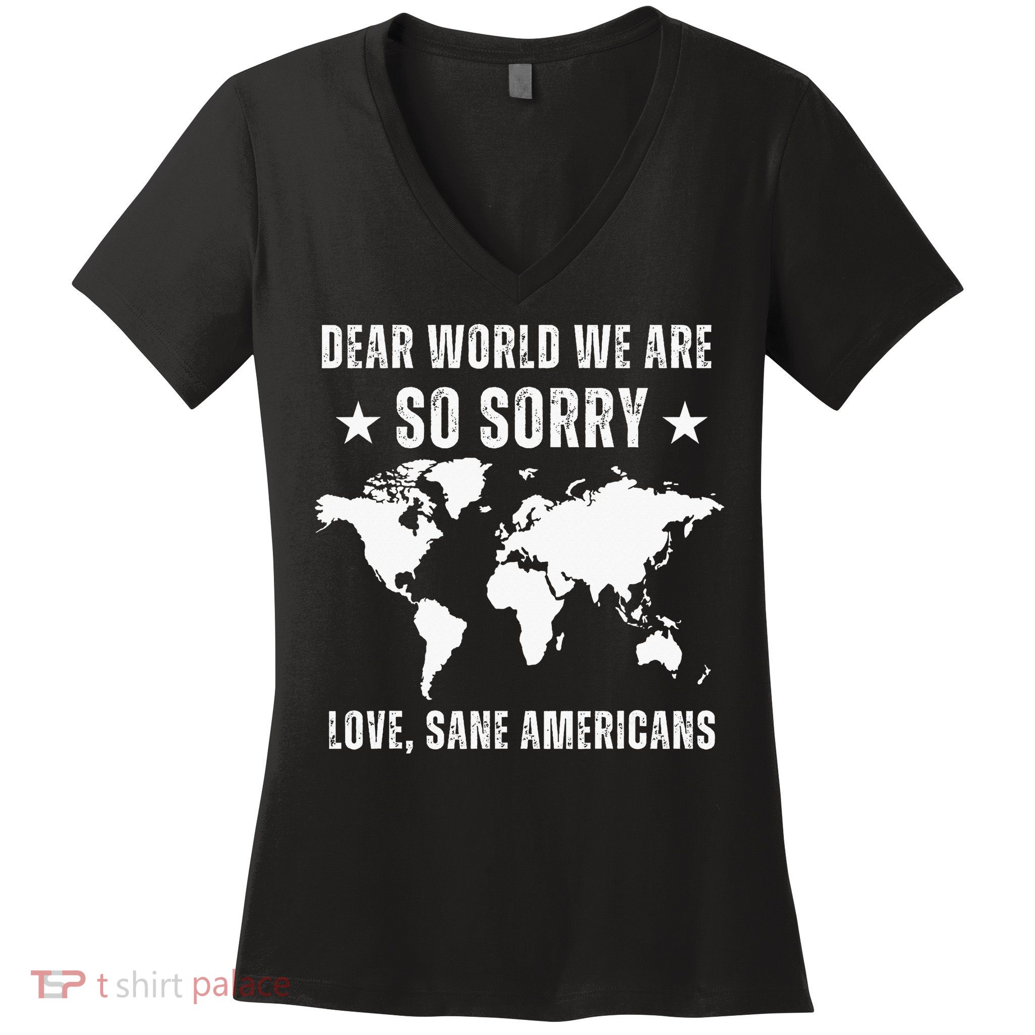 Dear World We Are So Sorry Love, Sane Americans For Women Women's V-Neck T-Shirt