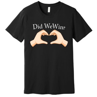 Did We Win Funny Premium T-Shirt