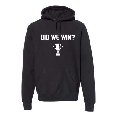 Did We Win? Premium Hoodie