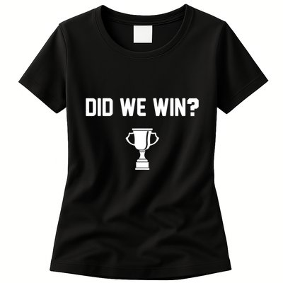 Did We Win? Womens T-Shirt