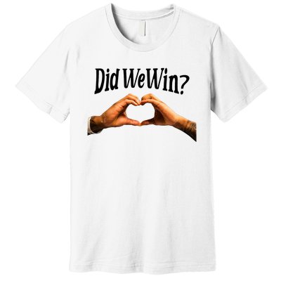 Did We Win We Are With You Love For 3 Premium T-Shirt