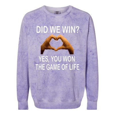 Did We Win? Yes You Won Game. Of Life Love For 3 Colorblast Crewneck Sweatshirt