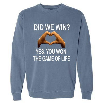 Did We Win? Yes You Won Game. Of Life Love For 3 Garment-Dyed Sweatshirt