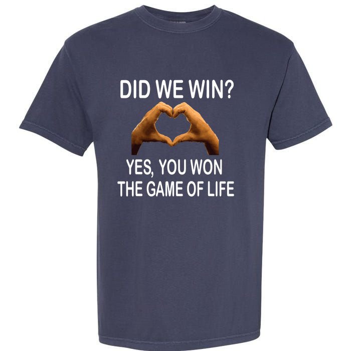 Did We Win? Yes You Won Game. Of Life Love For 3 Garment-Dyed Heavyweight T-Shirt