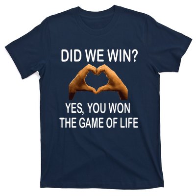 Did We Win? Yes You Won Game. Of Life Love For 3 T-Shirt