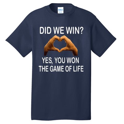 Did We Win? Yes You Won Game. Of Life Love For 3 Tall T-Shirt