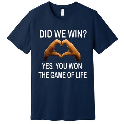 Did We Win? Yes You Won Game. Of Life Love For 3 Premium T-Shirt