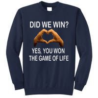 Did We Win? Yes You Won Game. Of Life Love For 3 Tall Sweatshirt