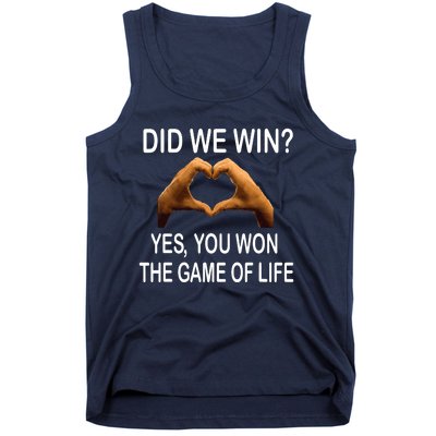 Did We Win? Yes You Won Game. Of Life Love For 3 Tank Top