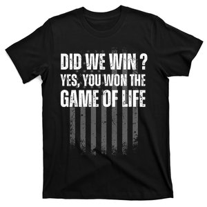 Did We Win Yes You Won The Game Of Life T-Shirt