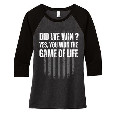 Did We Win Yes You Won The Game Of Life Women's Tri-Blend 3/4-Sleeve Raglan Shirt