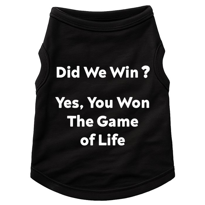 Did We Win? Yes You Won The Game Of Life Funny Design Doggie Tank