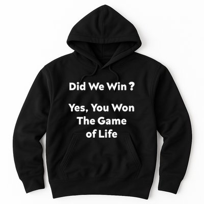 Did We Win? Yes You Won The Game Of Life Funny Design Hoodie