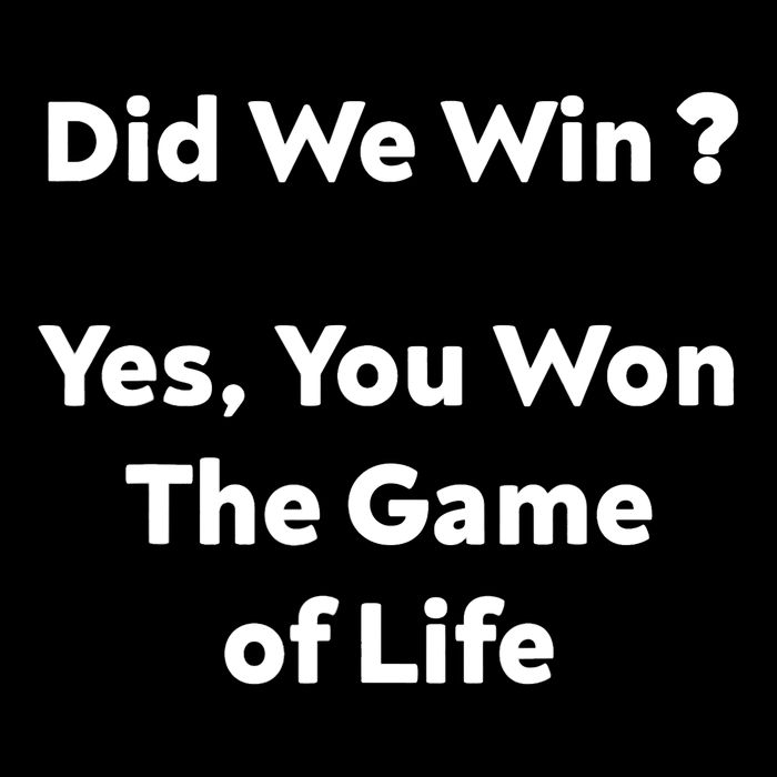 Did We Win? Yes You Won The Game Of Life Funny Design Button