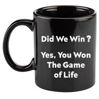 Did We Win? Yes You Won The Game Of Life Funny Design 11oz C Handle Ceramic Mug