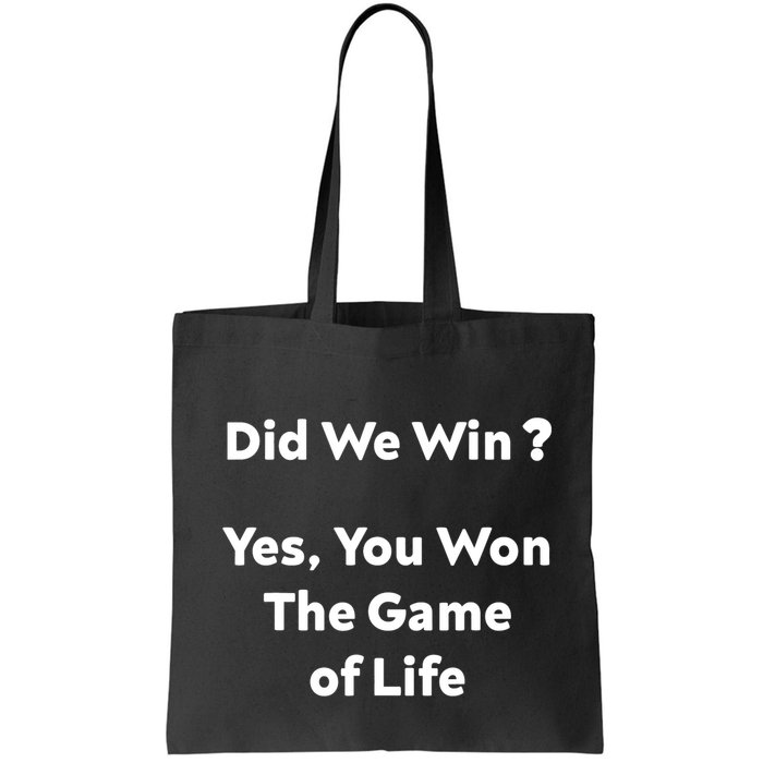 Did We Win? Yes You Won The Game Of Life Funny Design Bag