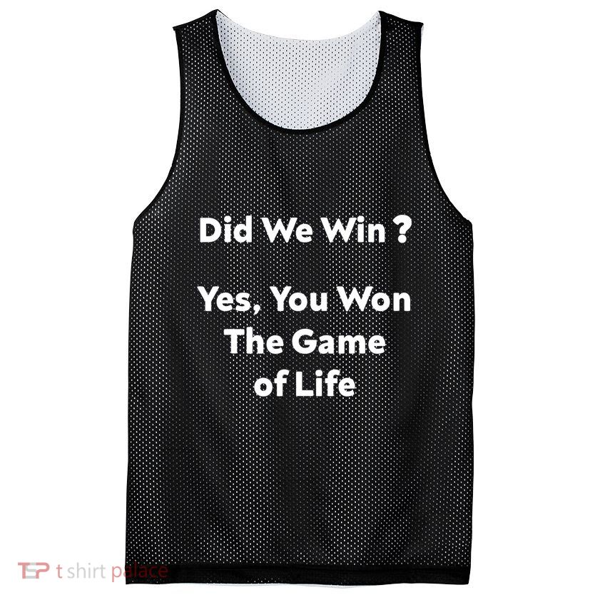 Did We Win? Yes You Won The Game Of Life Funny Design Mesh Reversible Basketball Jersey Tank