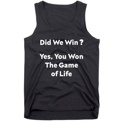 Did We Win? Yes You Won The Game Of Life Funny Design Tank Top