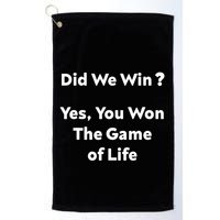 Did We Win? Yes You Won The Game Of Life Funny Design Golf Towel