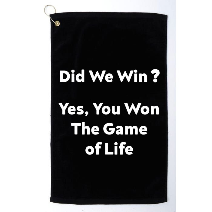 Did We Win? Yes You Won The Game Of Life Funny Design Golf Towel