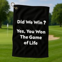 Did We Win? Yes You Won The Game Of Life Funny Design Golf Towel