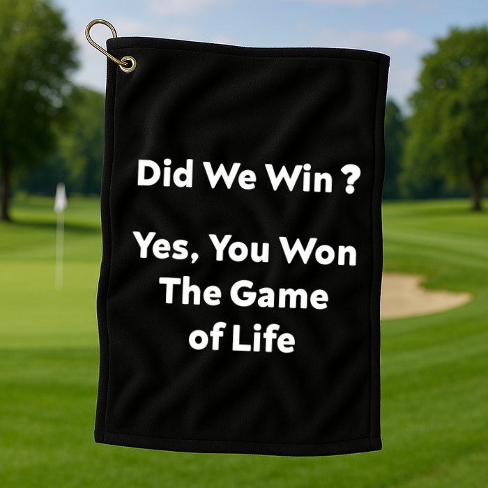 Did We Win? Yes You Won The Game Of Life Funny Design Golf Towel