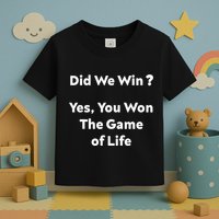 Did We Win? Yes You Won The Game Of Life Funny Design Toddler T-Shirt