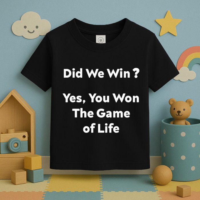 Did We Win? Yes You Won The Game Of Life Funny Design Toddler T-Shirt