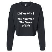 Did We Win? Yes You Won The Game Of Life Funny Design Cropped Pullover Crew