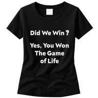 Did We Win? Yes You Won The Game Of Life Funny Design Womens T-Shirt